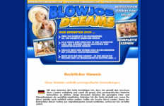 Blowjob Dreams - Hier Erwarten Dich über 350 Komplette Blowjobszenen, ca. 100 Gigabyte Hardcore-Videos. Alle Videos sind zwischen 10 und 30 minuten lang und können Online angesehen und Heruntergeladen werden. Täglich neue und Extrem Geile Blowjobszenen mit literweise Gesichtsbesamung. Mach Dich auf was gefasst- in den nächsten Wochen hast Du Muskelkater im rechten Arm.